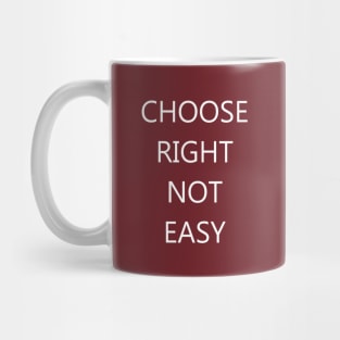 Choose Right Not Easy Mug